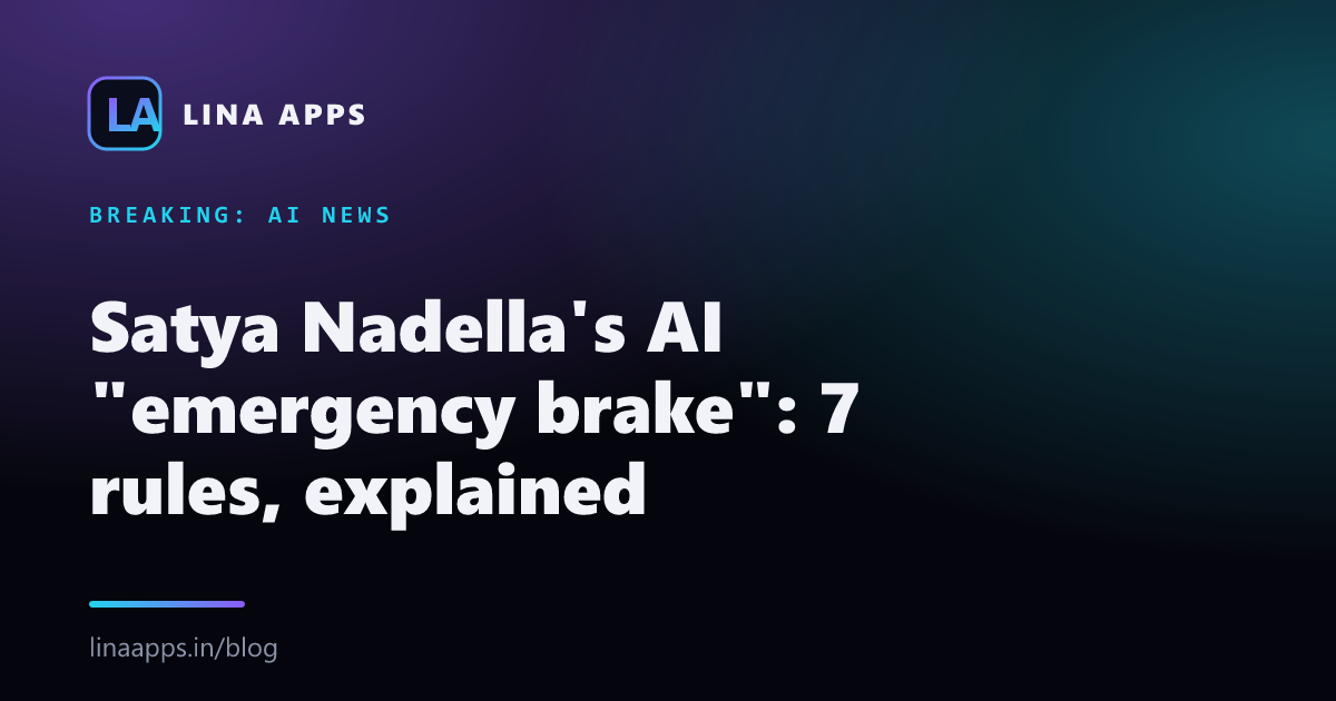 Satya Nadella's AI "emergency brake": 7 rules, explained